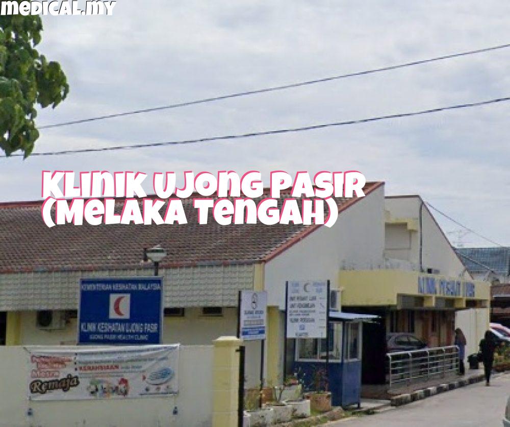 Klinik Kesihatan Ujong Pasir – Perkhidmatan Kesihatan Terdekat, Kemudahan Medikal & Pemeriksaan Rutin