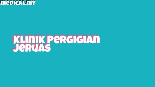 Klinik Pergigian Jeruas | Rawatan Gigi Terbaik, Penjagaan Kesihatan Mulut
