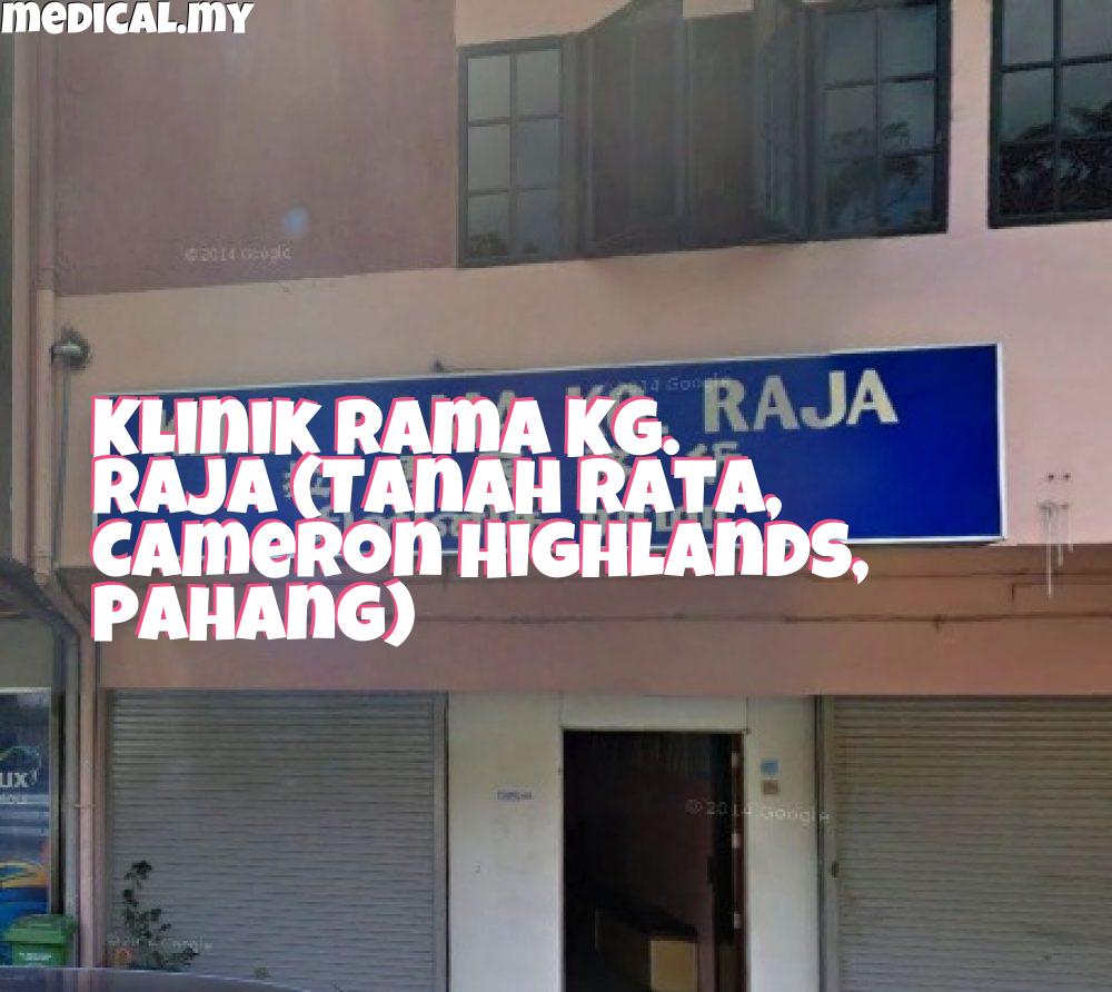 Klinik Rama KG Raja – Perubatan Keluarga, Rawatan Cekap & Perkhidmatan Kesihatan Terbaik