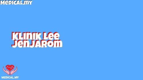 Klinik Lee Jenjarom – Perkhidmatan Perubatan Keluarga, Rawatan Cepat & Pakar Kesihatan