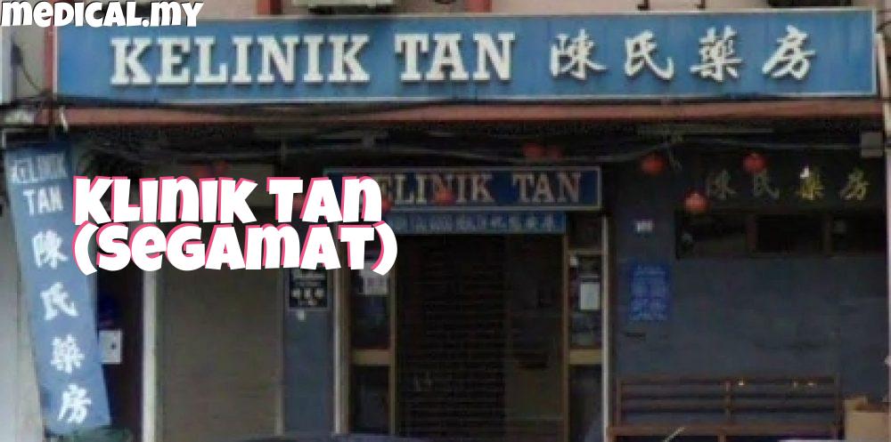 Klinik Tan Segamat – Perkhidmatan Perubatan Berkualiti, Lokasi Mudah Dicapai