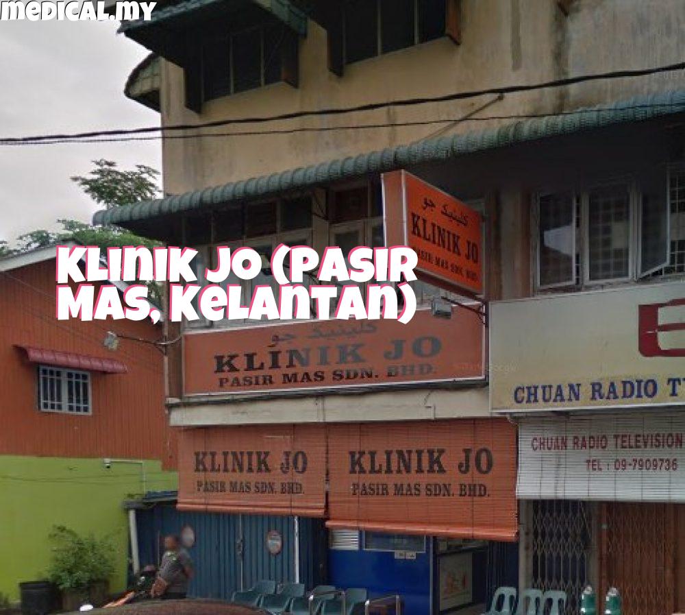 Klinik Jo Pasir Mas Sdn. Bhd. – Perkhidmatan Kesihatan Keluarga, Doktor Pakar & Rawatan Pantas di Pasir Mas